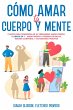 Cómo Amar tu Cuerpo y Mente (eBook,... - Bild 1