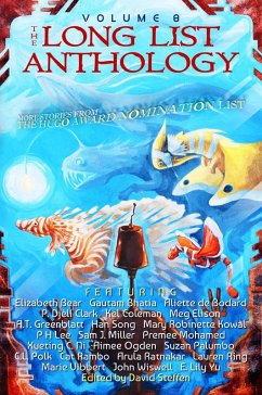 The Long List Anthology Volume 8: More Stories From the Hugo Award Nomination List (eBook, ePUB) - Steffen, David; Bear, Elizabeth; Mohamed, Premee; Ogden, Aimee; Palumbo, Suzan; Clark, P. Djèlí; Vibbert, Marie; Coleman, Kel; Bhatia, Gautam; Lee, P H; Yu, E. Lily; Elison, Meg; Song, Han; Ni, Xueting C.; Ring, Lauren; Ratnakar, Arula; Kowal, Mary Robinette; Wiswell, John; De Bodard, Aliette; Polk, C. L.; Rambo, Cat; Miller, Sam J.; Greenblatt, A. T.