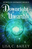Downright Unearthly (Secrets of Edgemont, #2) (eBook, ePUB) Downright Unearthly (Secrets of Edgemont, #2) (eBook, ePUB)