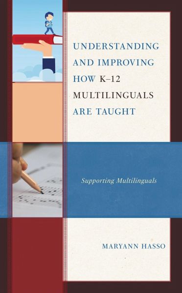 Understanding and Improving how K-12 Multilinguals are Taught (eBook, ePUB) Understanding and Improving how K-12 Multilinguals are Taught (eBook, ePUB)