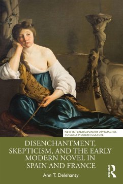 Disenchantment, Skepticism, and the Early Modern Novel in Spain and France (eBook, ePUB) - Delehanty, Ann T.