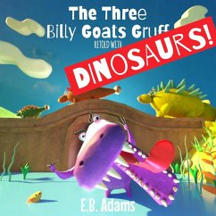 The Three Billy Goats Gruff Retold With Dinosaurs! (Dinosaur Fairy Tales) (eBook, ePUB) - Adams, E. B.