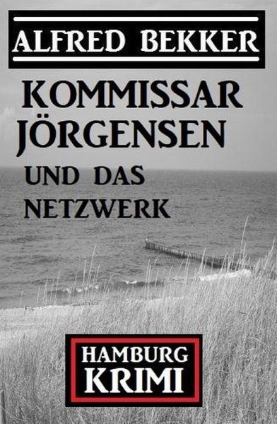 Kommissar Jörgensen und das Netzwerk: Kommissar Jörgensen Hamburg Krimi (eBook, ePUB) Kommissar Jörgensen und das Netzwerk: Kommissar Jörgensen Hamburg Krimi (eBook, ePUB)