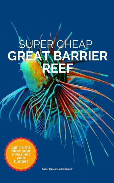 Super Cheap Great Barrier Reef (Super Cheap Travel Guide 2023) (eBook, ePUB) Super Cheap Great Barrier Reef (Super Cheap Travel Guide 2023) (eBook, ePUB)
