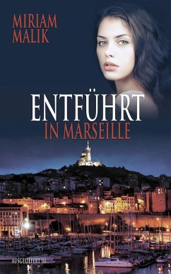 Entführt in Marseille (eBook, ePUB) - Malik, Miriam