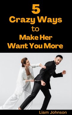 Cover 5 Crazy Ways to Make Her Want You More (eBook, ePUB)