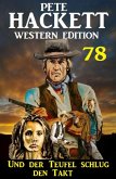 ¿Und der Teufel schlug den Takt: Pete Hackett Western Edition 78 (eBook, ePUB)