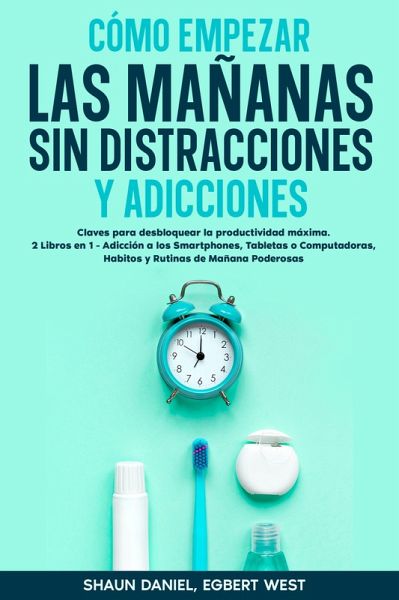 Cómo Empezar las Mañanas sin Distracciones y Adicciones (eBook, ePUB)