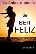 La única manera de ser Feliz (eBook,... - Bild 1