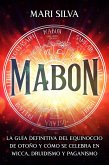 Mabon: La guía definitiva del equinoccio de otoño y cómo se celebra en wicca, druidismo y paganismo (eBook, ePUB)