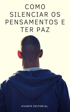 Como Silenciar os Pensamentos e Ter Paz (eBook, ePUB) - Avante Editorial