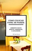 Como Colocar Papel de Parede (eBook, ePUB) Como Colocar Papel de Parede (eBook, ePUB)