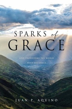 Sparks of Grace: God transforms the world with His grace - Aquino, Juan P.