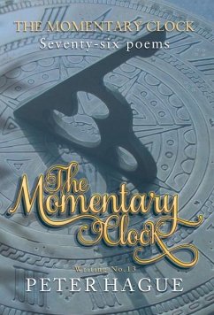 The Momentary Clock: Seventy-six poems - Hague, Peter