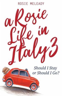 A Rosie Life In Italy 3: Should I Stay or Should I Go? - Meleady, Rosie