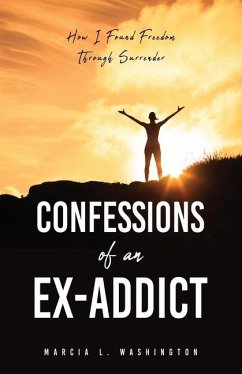 Confessions of an Ex-addict: How I Found Freedom Through Surrender - Washington, Marcia L.