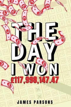 The Day I Won £117,998,147.47 - Parsons, James