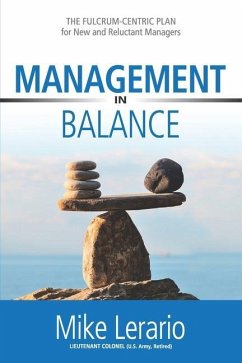 Management in Balance: THE FULCRUM-CENTRIC PLAN for New and Reluctant Managers - Lerario, Mike