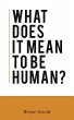 What Does It Mean To Be Human? - Bild 1