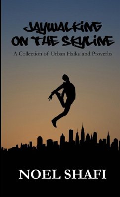 Jaywalking on the Skyline A Collection of Urban Haiku and Proverbs - Shafi, Noel