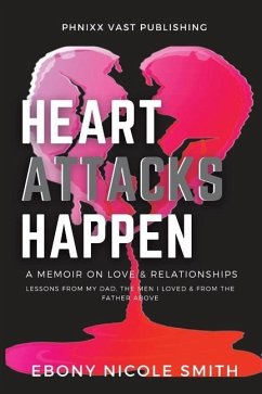 Heart Attacks Happen: a Memoir on Love & Relationships - Smith, Ebony Nicole