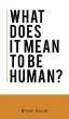 What Does It Mean To Be Human? - Bild 1