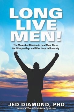 Long Live Men!: The Moonshot Mission to Heal Men, Close the Lifespan Gap, and Offer Hope to Humanity - Diamond, Jed