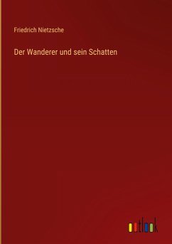 Der Wanderer und sein Schatten - Nietzsche, Friedrich