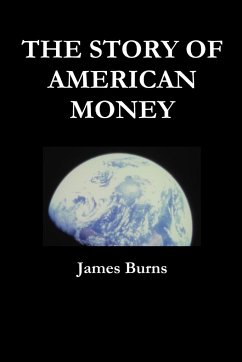 THE STORY OF AMERICAN MONEY - Burns, James