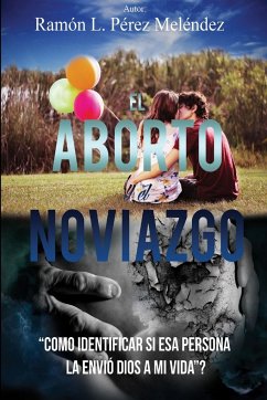 El Aborto Y El Noviazgo - Pérez Meléndez, Ramón L.