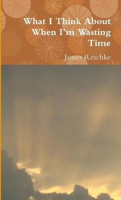 What I Think About When I'm Wasting Time - Reschke, James