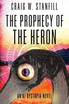 The Prophecy of the Heron: An AI Dystopia Novel - Stanfill, Craig W.