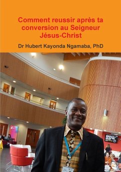 Comment reussir après ta conversion au Seigneur Jésus-Christ - Kayonda Ngamaba, Hubert