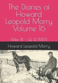 The Diaries of Howard Leopold Morry - Volume 16: (Mar 18 - Jul 12 1957) - Morry, Howard Leopold