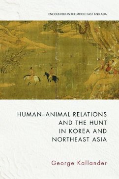 Human-Animal Relations and the Hunt in Korea and Northeast Asia - Kallander, George