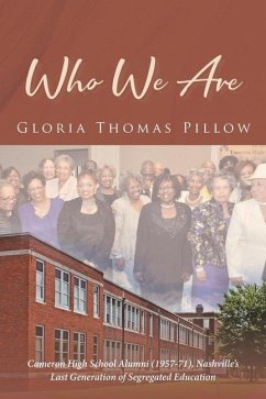 Who We Are: Cameron High School Alumni (1957-71), Nashville's Last Generation of Segregated Education - Pillow, Gloria Thomas