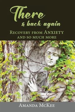There and Back again. Recovery from ANXIETY and so much more - McKee, Amanda
