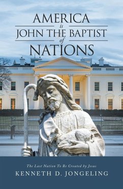 America Is John the Baptist of Nations - Jongeling, Kenneth D.