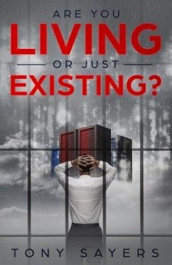 Are You Living Or Just Existing?: How Corruption And Current World Affairs Is Damaging Human Evolution And Personal Growth. - Sayers, Tony