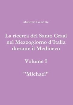 La ricerca del Santo Graal nel Mezzogiorno d'Italia durante il Medioevo - volume I - Michael - Lo Conte, Maurizio