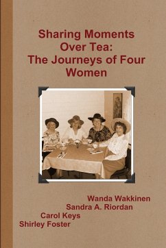 Sharing Moments Over Tea - Wakkinen, Wanda; Riordan, Sandra A.; Keys, Carol
