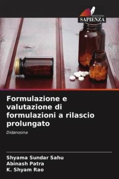 Formulazione e valutazione di formulazioni a rilascio prolungato - Sahu, Shyama Sundar;Patra, Abinash;Rao, K. Shyam