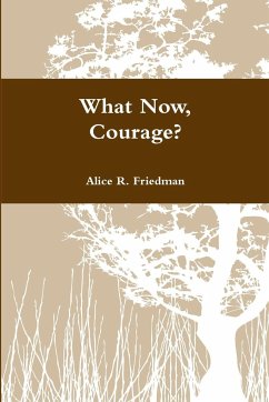 What Now, Courage? - Friedman, Alice R.