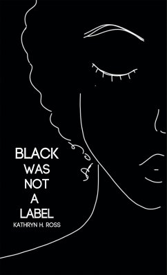 Black Was Not a Label - Ross, Kathryn H