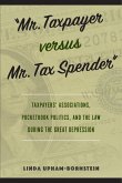 &quote;Mr. Taxpayer versus Mr. Tax Spender&quote;: Taxpayers' Associations, Pocketbook Politics, and the Law during the Great Depression