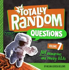 Totally Random Questions Volume 7: 101 Wonderous and Wacky Q&as - Bellows, Melina Gerosa