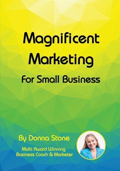 Magnificent Marketing - For Small Business - Stone, Donna