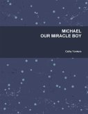 MICHAEL OUR MIRACLE BOY MICHAEL OUR MIRACLE BOY