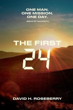 The First 24: One Man. One Mission. One Day. Jesus of Nazareth - Roseberry, David Hill