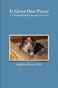 It Gives One Pause, A Thoughtful Dog's Musings In Verse - Flint, Quilliam Horace